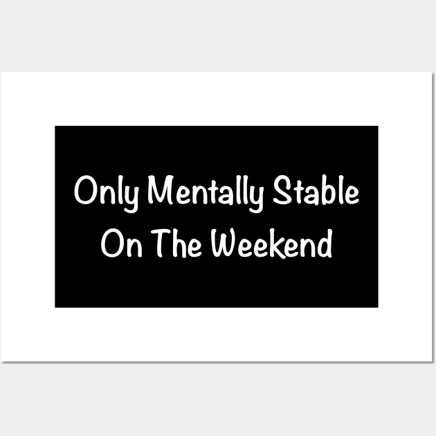 only mentally stable on the weekend Wall Art by BecksArtStuff